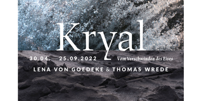 KRYAL – Vom verschwinden des Eises: Lena von Goedeke & Thomas Wrede