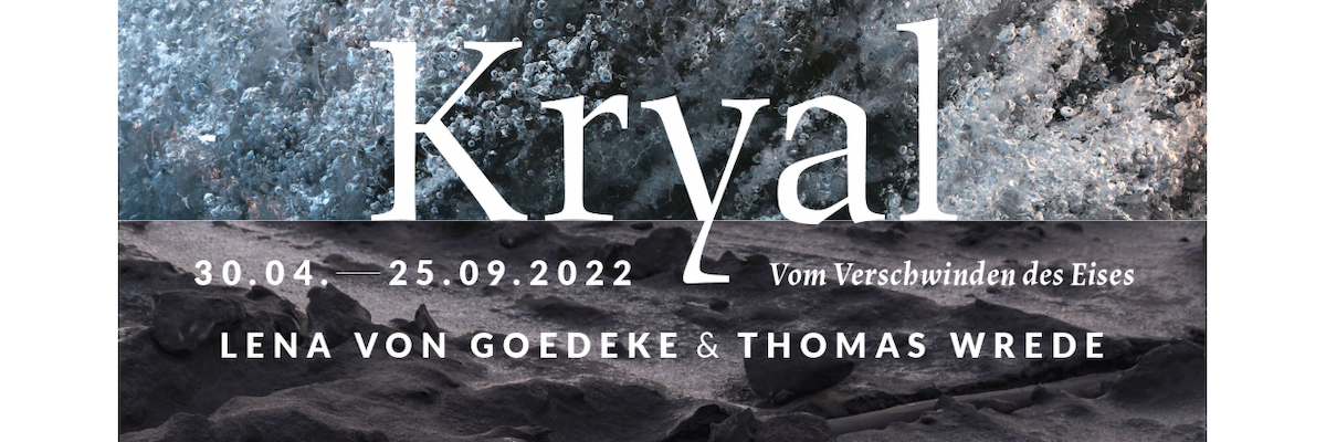 KRYAL – Vom verschwinden des Eises: Lena von Goedeke & Thomas Wrede