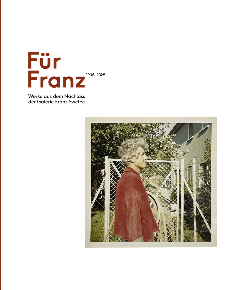 Für Franz – Werke aus dem Nachlass der Galerie Franz Swetec